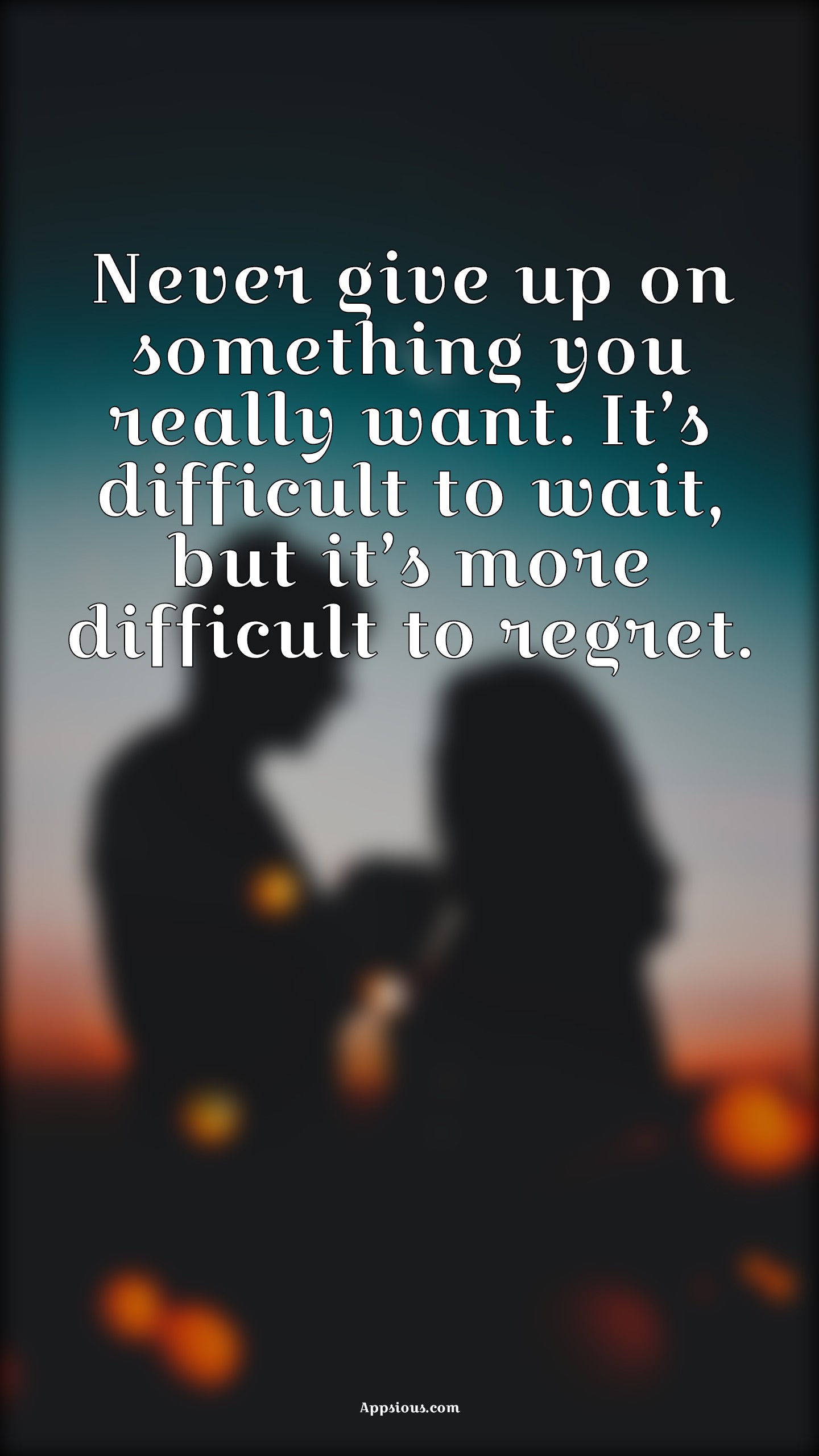 Never give up on something you really want. It’s difficult to wait, but ...