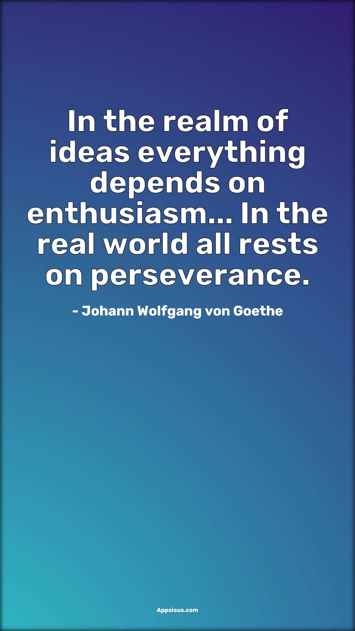 In the realm of ideas everything depends on enthusiasm... In the real