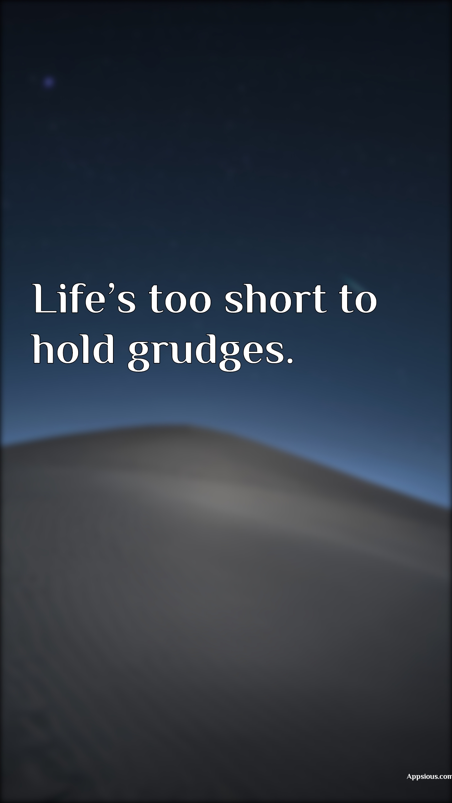 Life's too short to hold grudges. - appsious.com