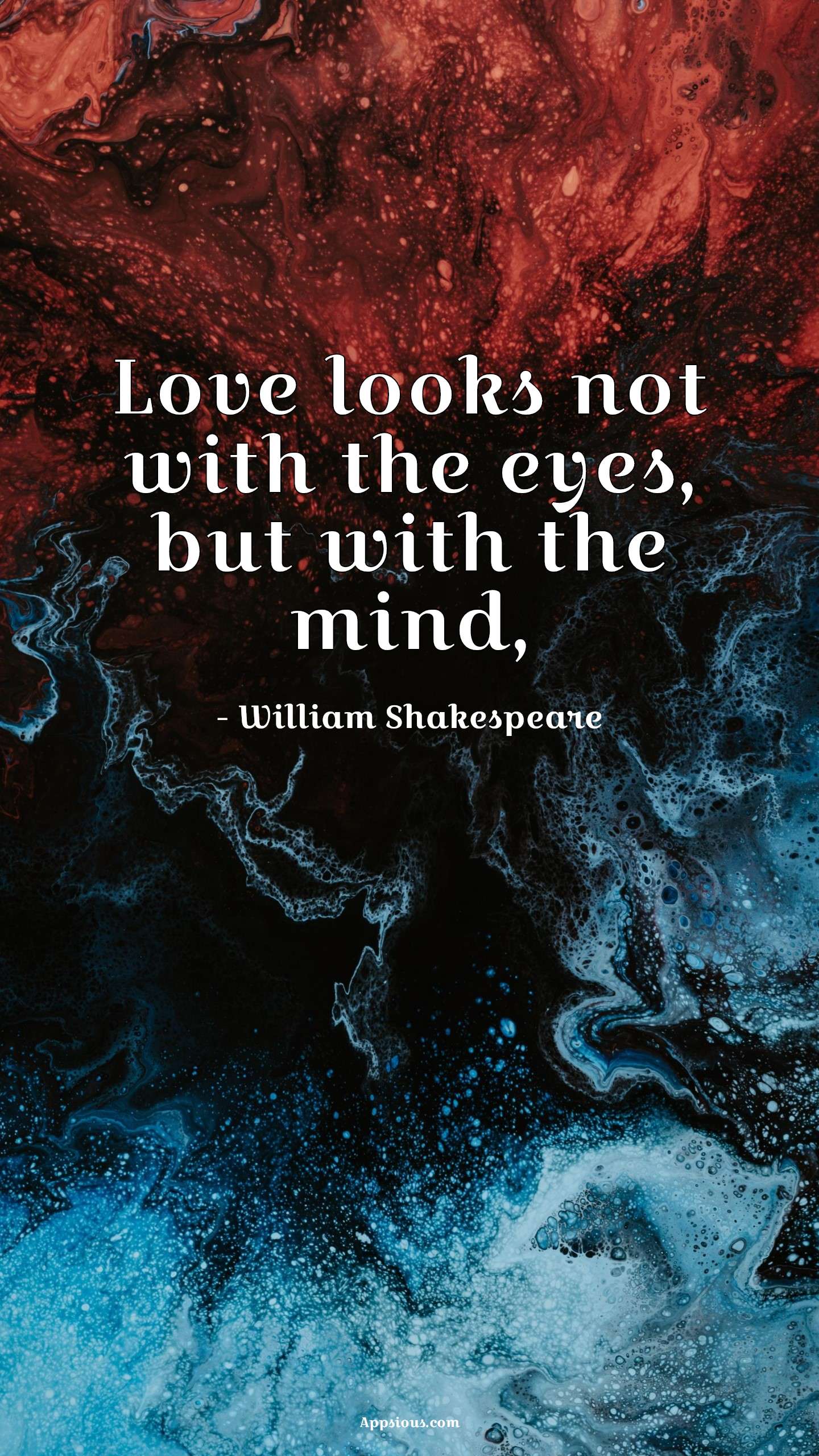 Love looks not with the eyes, but with the mind,