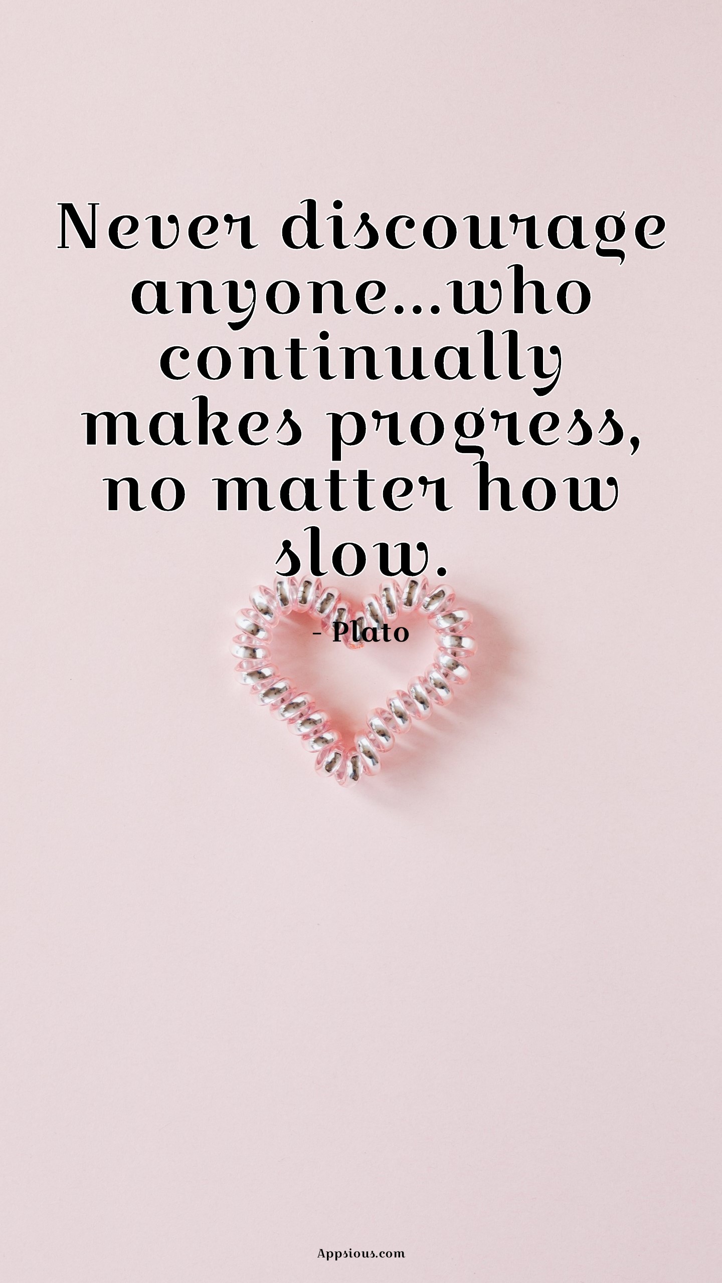 Never discourage anyone...who continually makes progress, no matter how